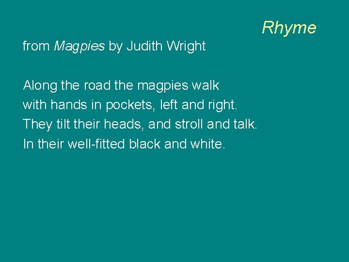 Rhyme from Magpies by Judith Wright Along the road the magpies walk with hands