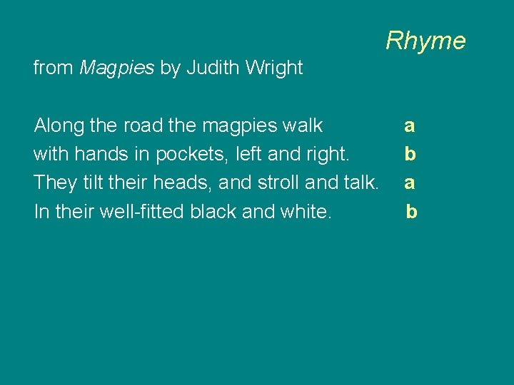 Rhyme from Magpies by Judith Wright Along the road the magpies walk with hands