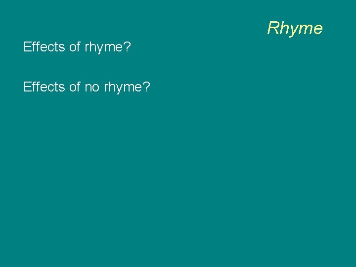Rhyme Effects of rhyme? Effects of no rhyme? 