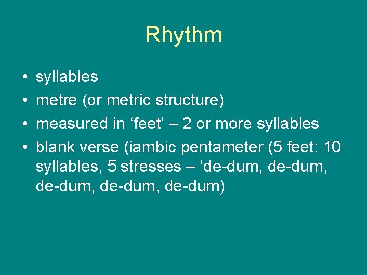 Rhythm • • syllables metre (or metric structure) measured in ‘feet’ – 2 or