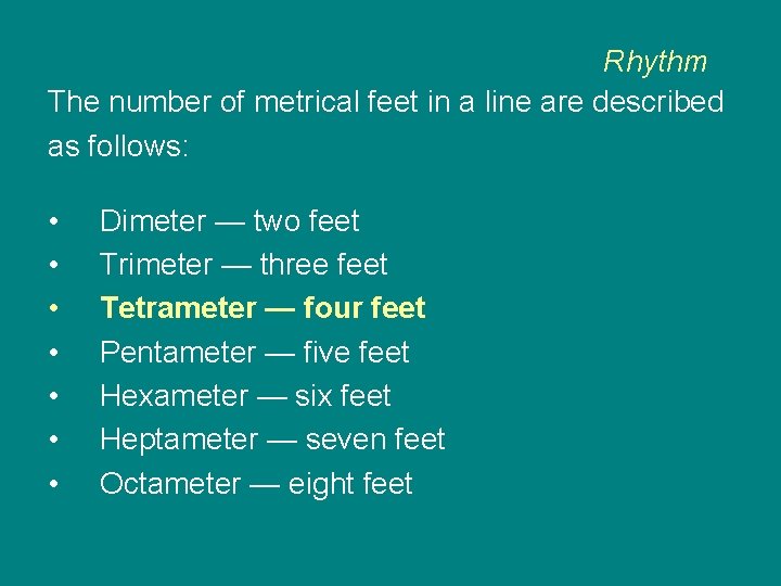 Rhythm The number of metrical feet in a line are described as follows: •