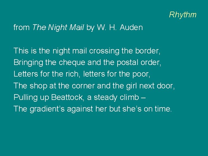 Rhythm from The Night Mail by W. H. Auden This is the night mail