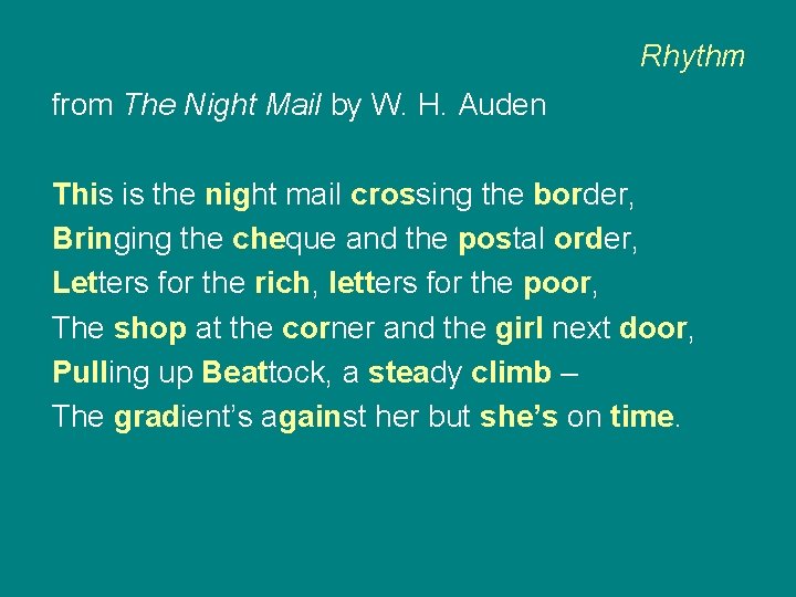 Rhythm from The Night Mail by W. H. Auden This is the night mail