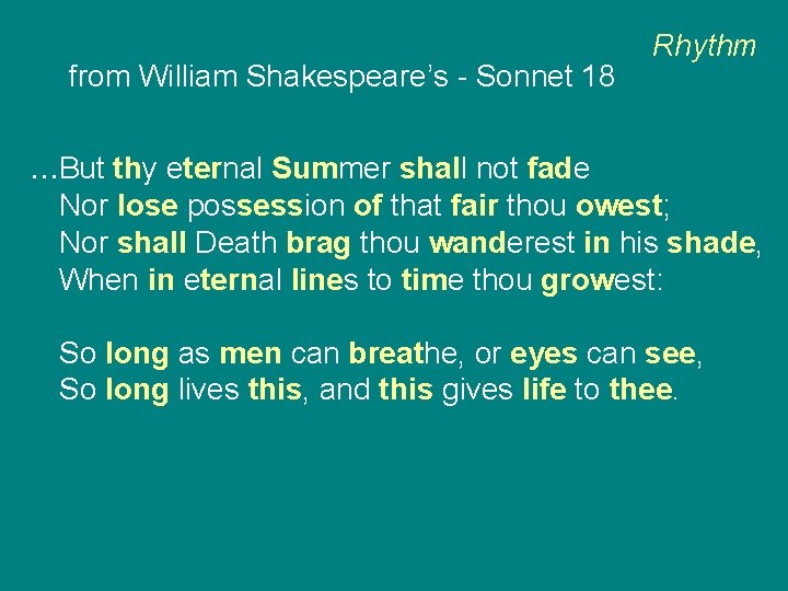 from William Shakespeare’s - Sonnet 18 Rhythm . . . But thy eternal Summer