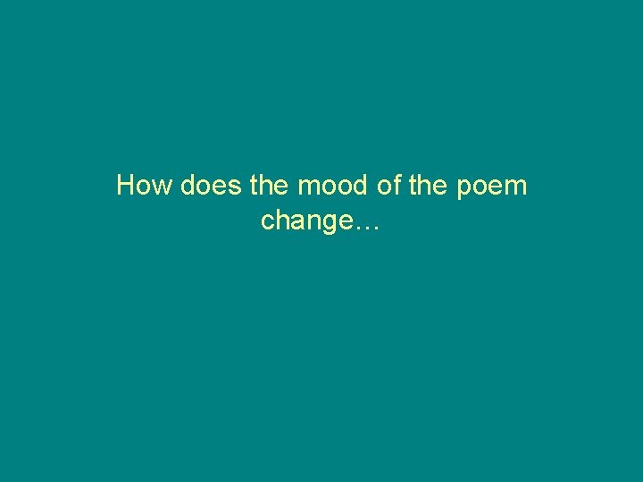How does the mood of the poem change… 
