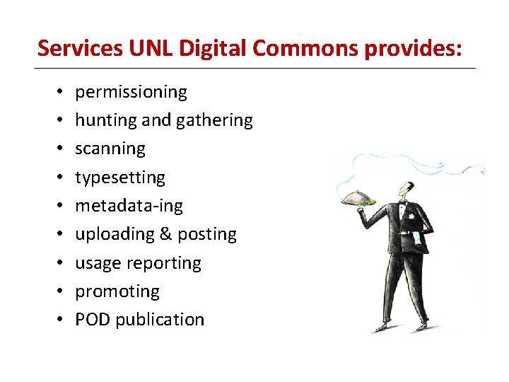 Services UNL Digital Commons provides: • • • permissioning hunting and gathering scanning typesetting