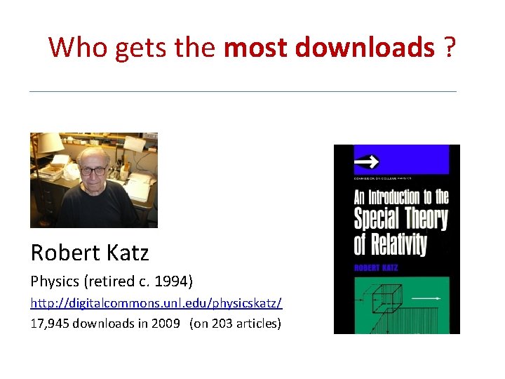 Who gets the most downloads ? Robert Katz Physics (retired c. 1994) http: //digitalcommons.