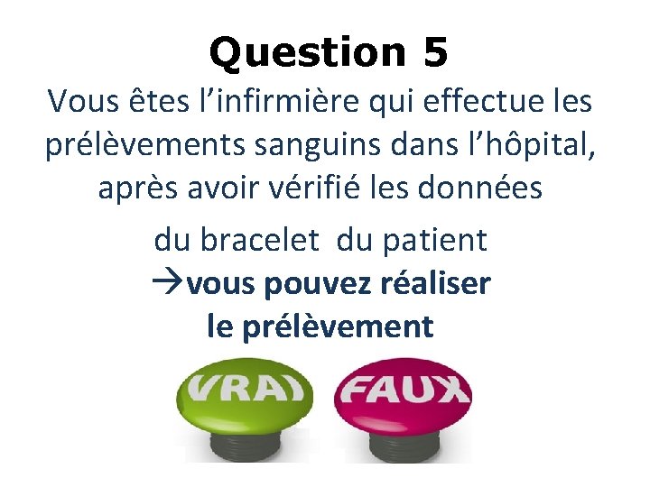 Question 5 Vous êtes l’infirmière qui effectue les prélèvements sanguins dans l’hôpital, après avoir Question 5 Vous êtes l’infirmière qui effectue les prélèvements sanguins dans l’hôpital, après avoir