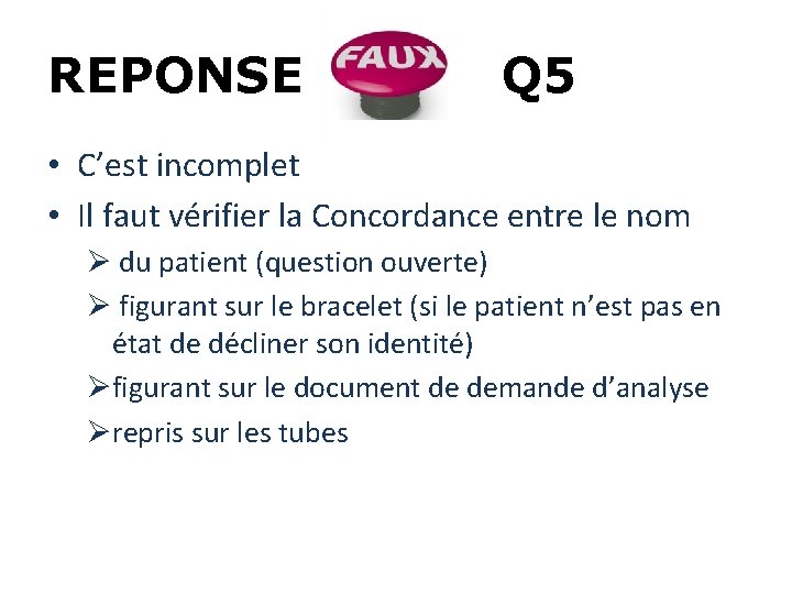 REPONSE Q 5 • C’est incomplet • Il faut vérifier la Concordance entre le REPONSE Q 5 • C’est incomplet • Il faut vérifier la Concordance entre le