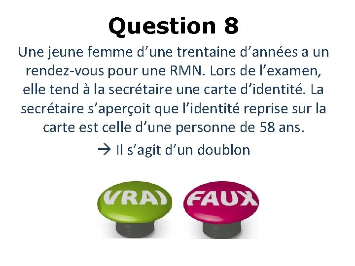 Question 8 Une jeune femme d’une trentaine d’années a un rendez-vous pour une RMN. Question 8 Une jeune femme d’une trentaine d’années a un rendez-vous pour une RMN.