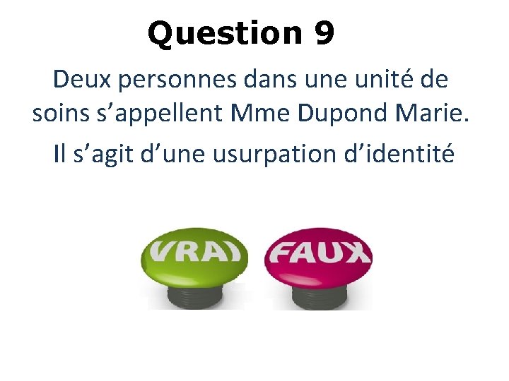 Question 9 Deux personnes dans une unité de soins s’appellent Mme Dupond Marie. Il Question 9 Deux personnes dans une unité de soins s’appellent Mme Dupond Marie. Il