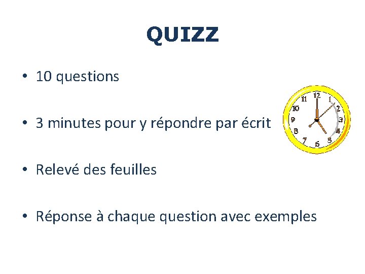 QUIZZ • 10 questions • 3 minutes pour y répondre par écrit • Relevé QUIZZ • 10 questions • 3 minutes pour y répondre par écrit • Relevé