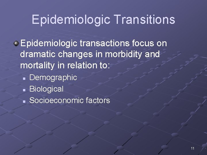 Epidemiologic Transitions Epidemiologic transactions focus on dramatic changes in morbidity and mortality in relation