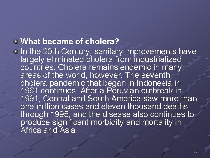 What became of cholera? In the 20 th Century, sanitary improvements have largely eliminated