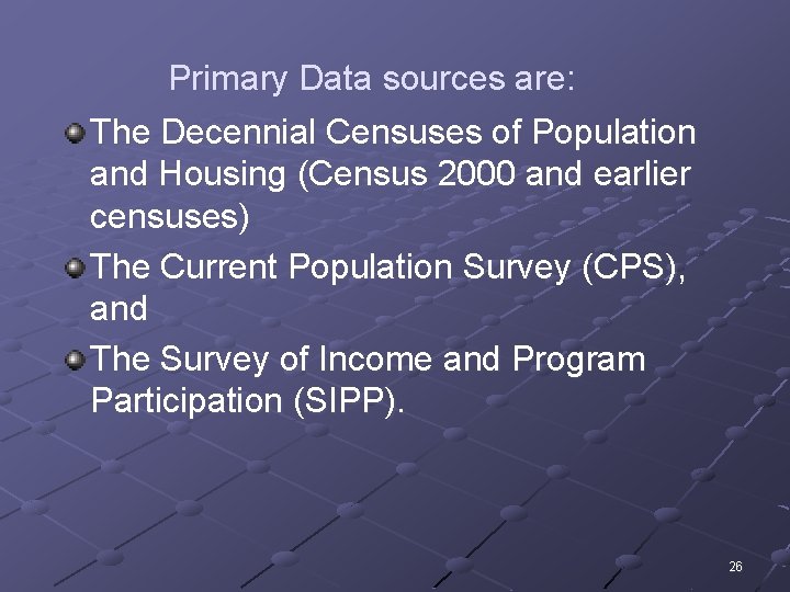 Primary Data sources are: The Decennial Censuses of Population and Housing (Census 2000 and