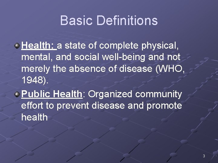 Basic Definitions Health: a state of complete physical, mental, and social well-being and not