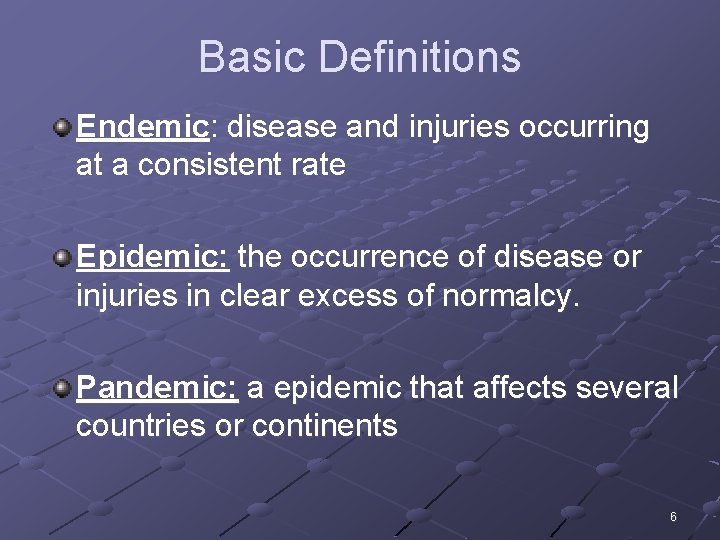 Basic Definitions Endemic: disease and injuries occurring at a consistent rate Epidemic: the occurrence