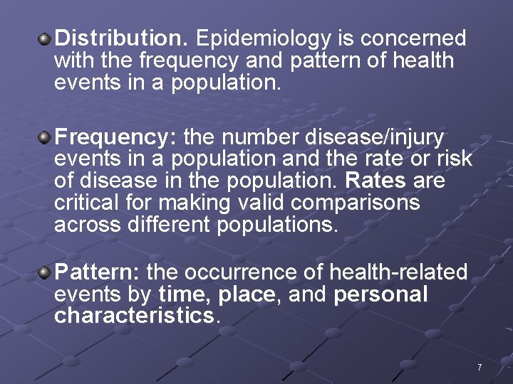 Distribution. Epidemiology is concerned with the frequency and pattern of health events in a