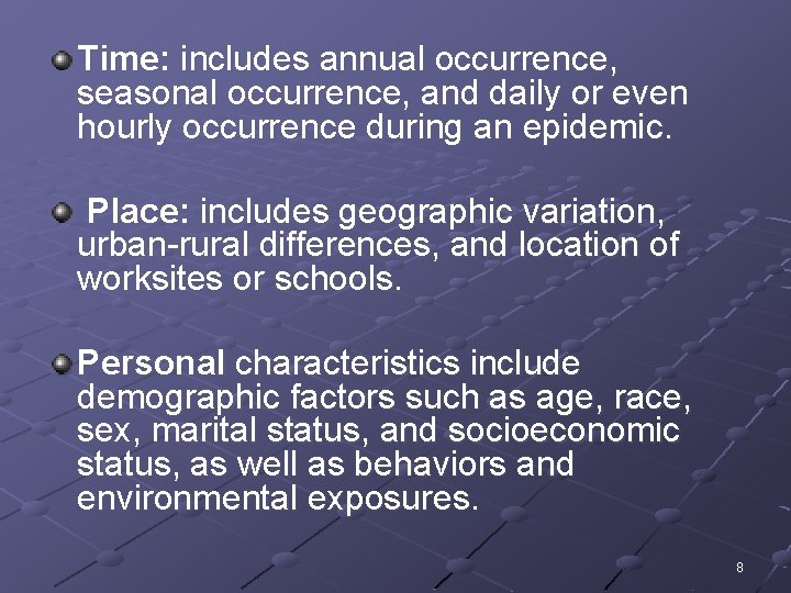 Time: includes annual occurrence, seasonal occurrence, and daily or even hourly occurrence during an