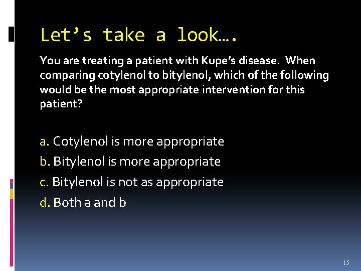 Let’s take a look…. You are treating a patient with Kupe’s disease. When comparing