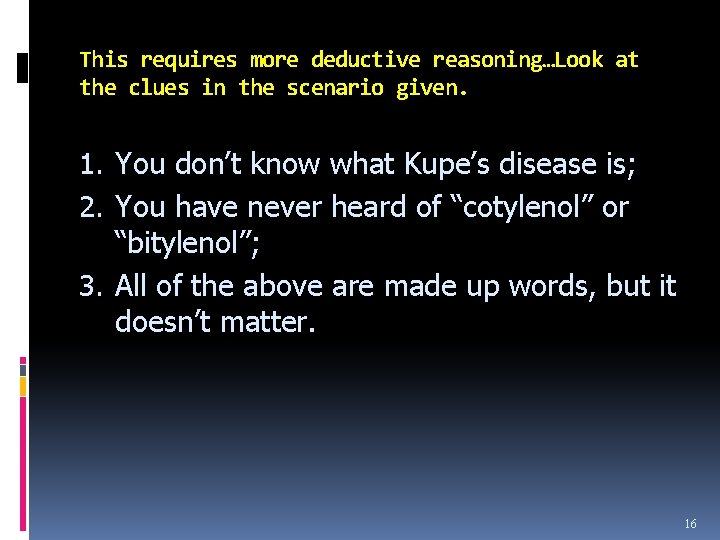 This requires more deductive reasoning…Look at the clues in the scenario given. 1. You