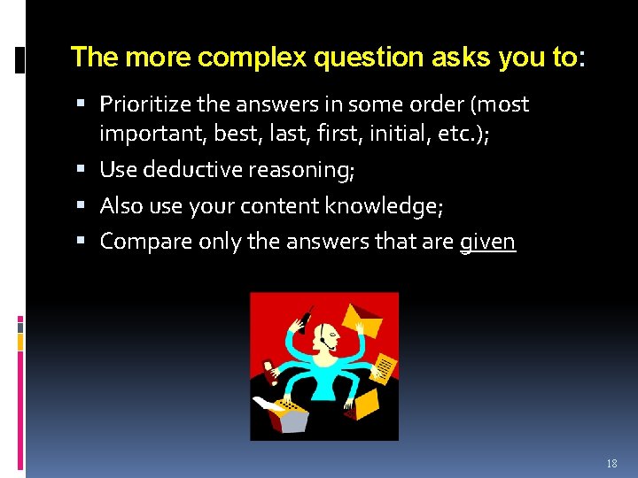 The more complex question asks you to: Prioritize the answers in some order (most