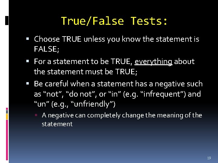 True/False Tests: Choose TRUE unless you know the statement is FALSE; For a statement