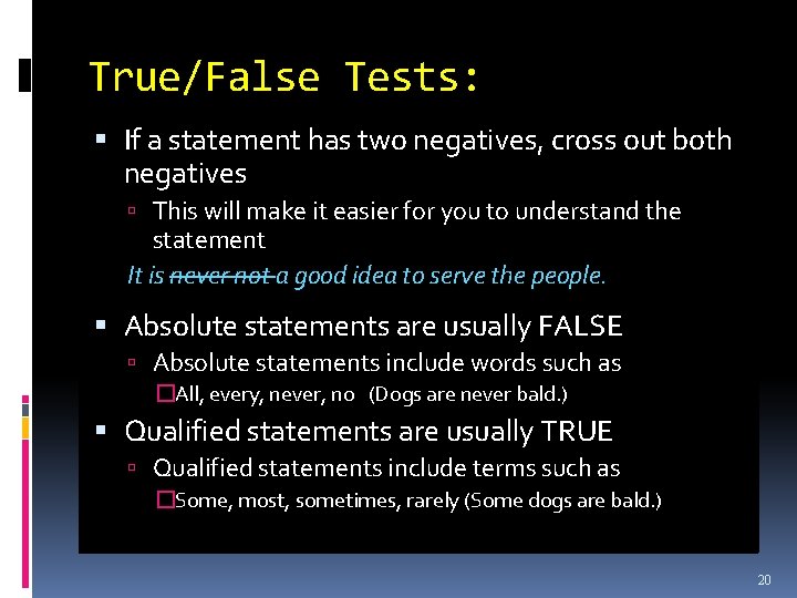 True/False Tests: If a statement has two negatives, cross out both negatives This will