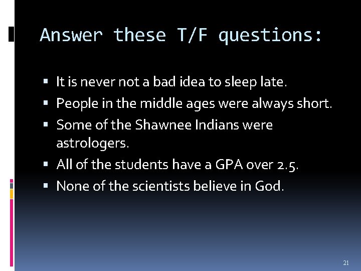 Answer these T/F questions: It is never not a bad idea to sleep late.