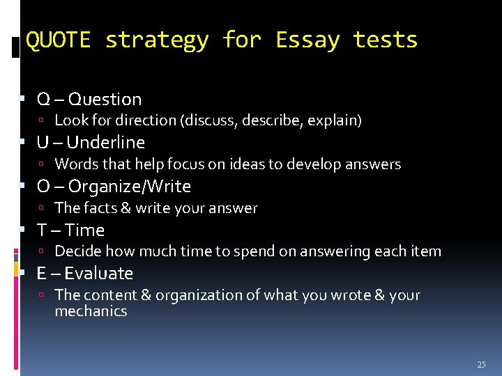 QUOTE strategy for Essay tests Q – Question Look for direction (discuss, describe, explain)