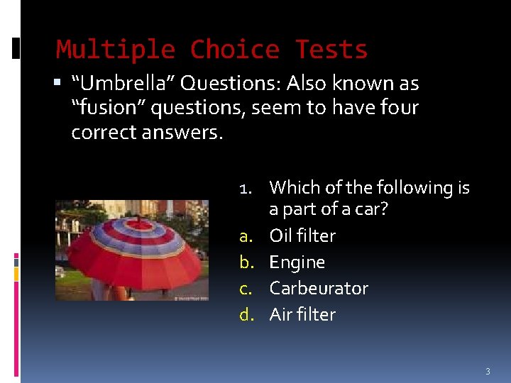 Multiple Choice Tests “Umbrella” Questions: Also known as “fusion” questions, seem to have four