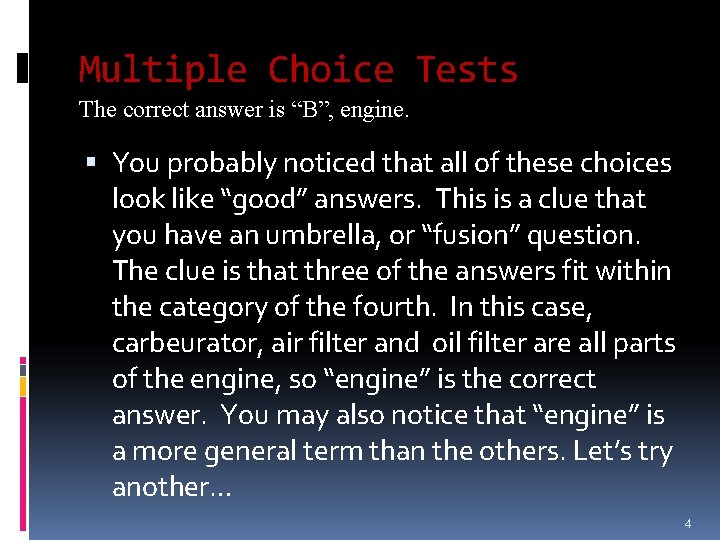 Multiple Choice Tests The correct answer is “B”, engine. You probably noticed that all