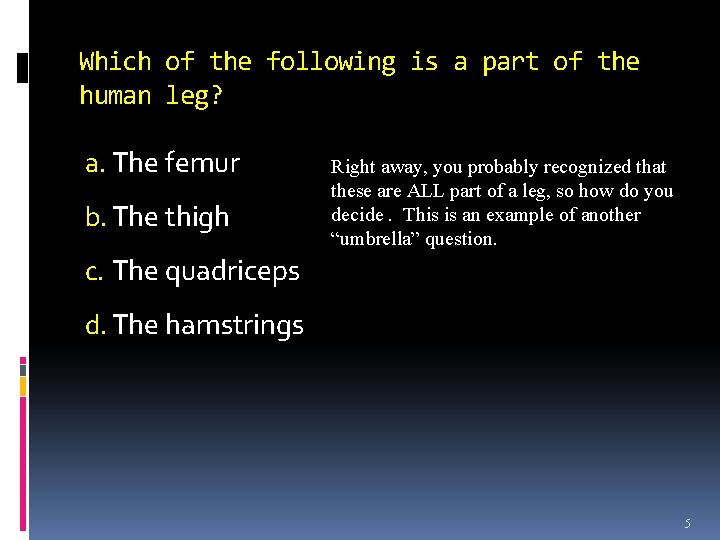 Which of the following is a part of the human leg? a. The femur