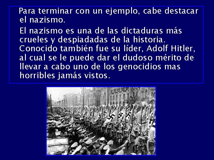 Para terminar con un ejemplo, cabe destacar el nazismo. El nazismo es una de