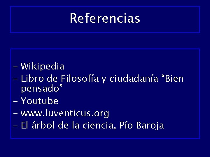 Referencias - Wikipedia - Libro de Filosofía y ciudadanía “Bien pensado” - Youtube -