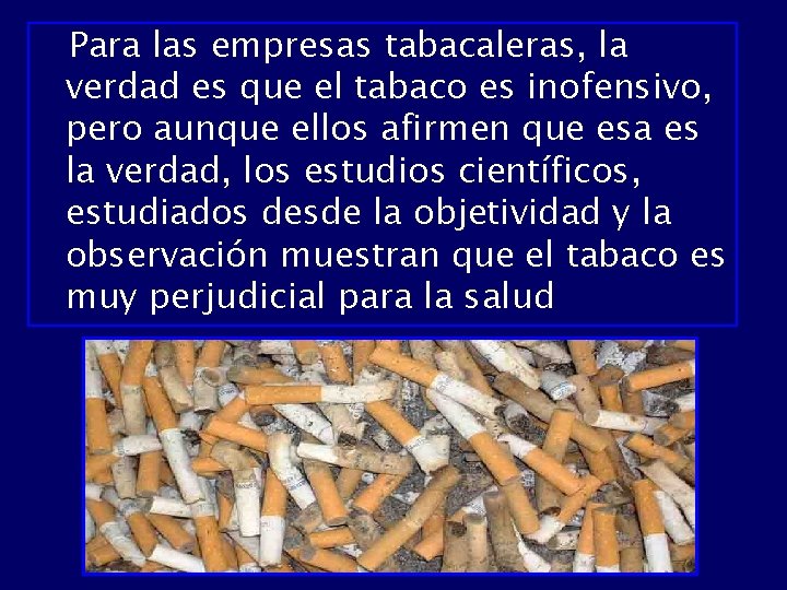 Para las empresas tabacaleras, la verdad es que el tabaco es inofensivo, pero aunque