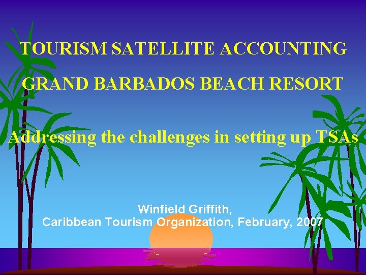 TOURISM SATELLITE ACCOUNTING GRAND BARBADOS BEACH RESORT Addressing the challenges in setting up TSAs