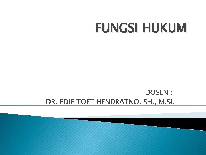 FUNGSI HUKUM DOSEN : DR. EDIE TOET HENDRATNO, SH. , M. SI. 1 FUNGSI HUKUM DOSEN : DR. EDIE TOET HENDRATNO, SH. , M. SI. 1