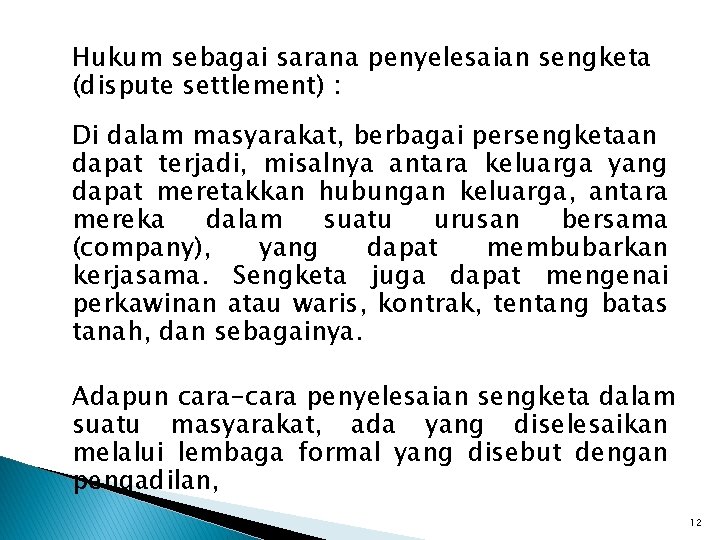 Hukum sebagai sarana penyelesaian sengketa (dispute settlement) : Di dalam masyarakat, berbagai persengketaan dapat Hukum sebagai sarana penyelesaian sengketa (dispute settlement) : Di dalam masyarakat, berbagai persengketaan dapat