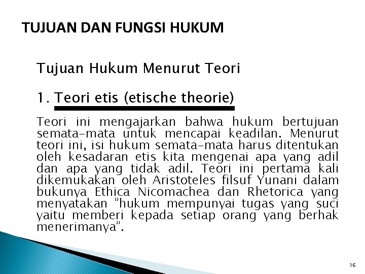 TUJUAN DAN FUNGSI HUKUM Tujuan Hukum Menurut Teori 1. Teori etis (etische theorie) Teori TUJUAN DAN FUNGSI HUKUM Tujuan Hukum Menurut Teori 1. Teori etis (etische theorie) Teori