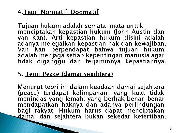 4. Teori Normatif-Dogmatif Tujuan hukum adalah semata-mata untuk menciptakan kepastian hukum (John Austin dan 4. Teori Normatif-Dogmatif Tujuan hukum adalah semata-mata untuk menciptakan kepastian hukum (John Austin dan