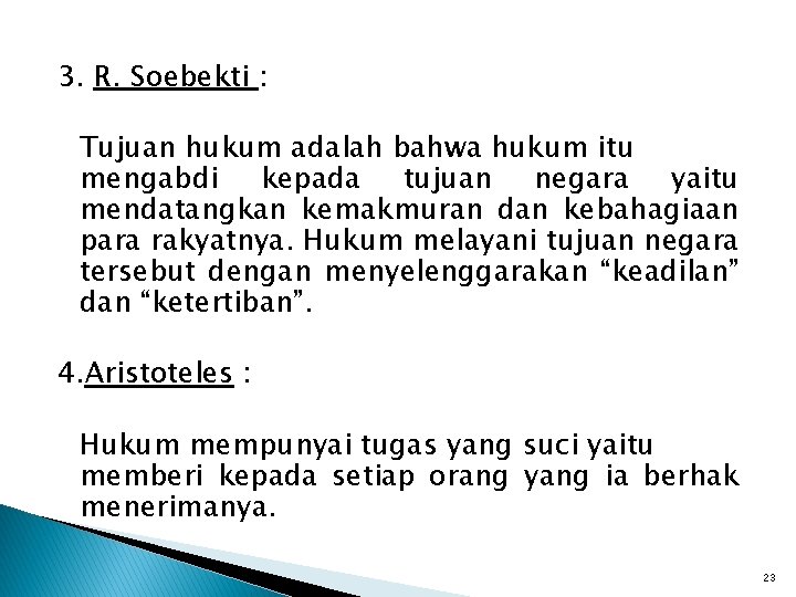 3. R. Soebekti : Tujuan hukum adalah bahwa hukum itu mengabdi kepada tujuan negara 3. R. Soebekti : Tujuan hukum adalah bahwa hukum itu mengabdi kepada tujuan negara