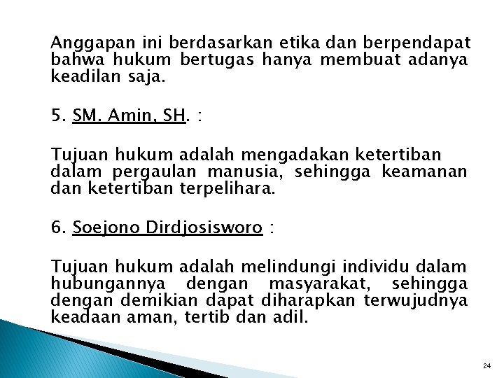 Anggapan ini berdasarkan etika dan berpendapat bahwa hukum bertugas hanya membuat adanya keadilan saja. Anggapan ini berdasarkan etika dan berpendapat bahwa hukum bertugas hanya membuat adanya keadilan saja.