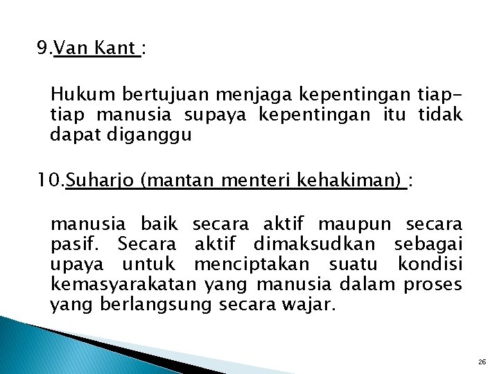9. Van Kant : Hukum bertujuan menjaga kepentingan tiap manusia supaya kepentingan itu tidak 9. Van Kant : Hukum bertujuan menjaga kepentingan tiap manusia supaya kepentingan itu tidak