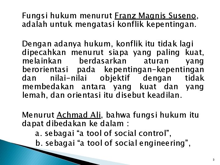 Fungsi hukum menurut Franz Magnis Suseno, adalah untuk mengatasi konflik kepentingan. Dengan adanya hukum, Fungsi hukum menurut Franz Magnis Suseno, adalah untuk mengatasi konflik kepentingan. Dengan adanya hukum,