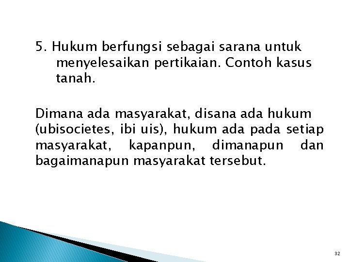 5. Hukum berfungsi sebagai sarana untuk menyelesaikan pertikaian. Contoh kasus tanah. Dimana ada masyarakat, 5. Hukum berfungsi sebagai sarana untuk menyelesaikan pertikaian. Contoh kasus tanah. Dimana ada masyarakat,