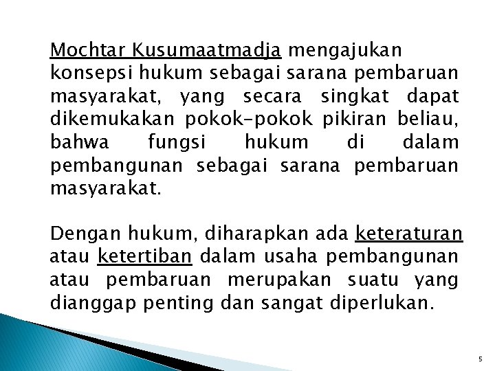 Mochtar Kusumaatmadja mengajukan konsepsi hukum sebagai sarana pembaruan masyarakat, yang secara singkat dapat dikemukakan Mochtar Kusumaatmadja mengajukan konsepsi hukum sebagai sarana pembaruan masyarakat, yang secara singkat dapat dikemukakan