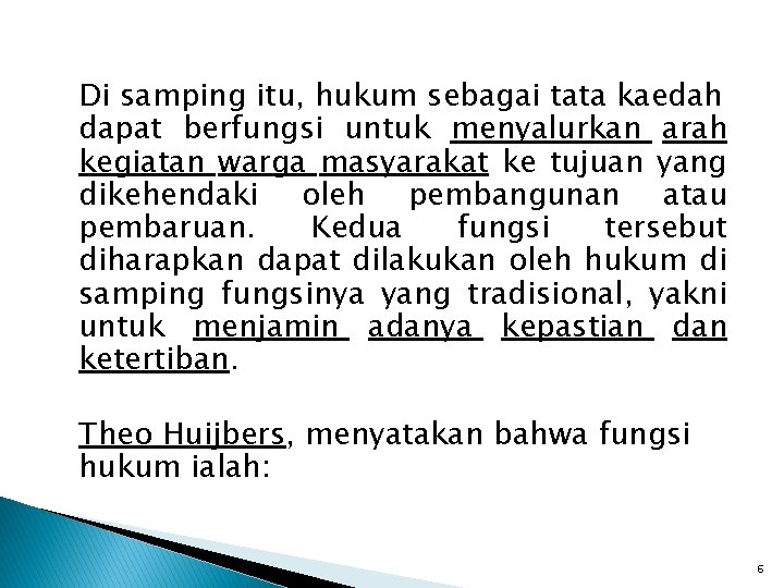 Di samping itu, hukum sebagai tata kaedah dapat berfungsi untuk menyalurkan arah kegiatan warga Di samping itu, hukum sebagai tata kaedah dapat berfungsi untuk menyalurkan arah kegiatan warga