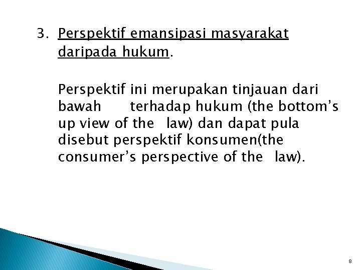 3. Perspektif emansipasi masyarakat daripada hukum. Perspektif ini merupakan tinjauan dari bawah terhadap hukum 3. Perspektif emansipasi masyarakat daripada hukum. Perspektif ini merupakan tinjauan dari bawah terhadap hukum