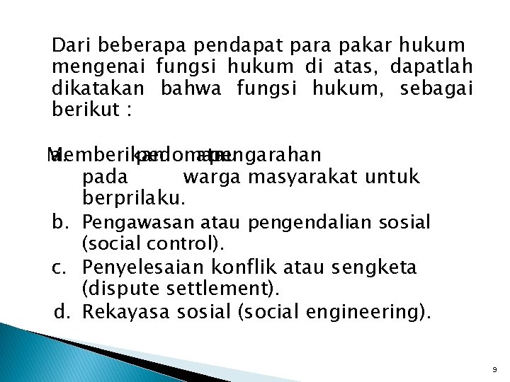 Dari beberapa pendapat para pakar hukum mengenai fungsi hukum di atas, dapatlah dikatakan bahwa Dari beberapa pendapat para pakar hukum mengenai fungsi hukum di atas, dapatlah dikatakan bahwa